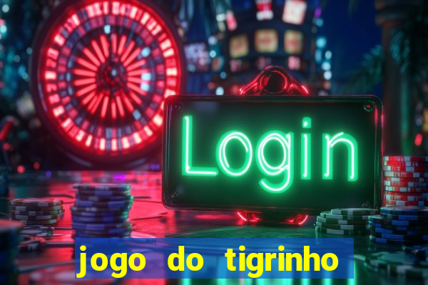 jogo do tigrinho que nao precisa depositar